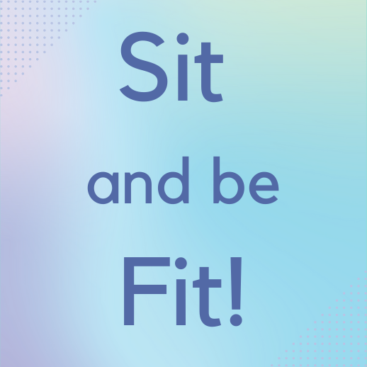 Image for event: Sit &amp; Be Fit!