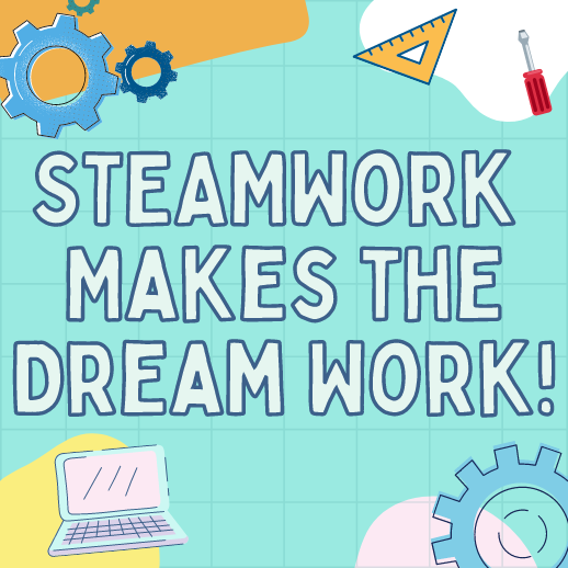 Image for event: STEAMWork Makes the Dream Work